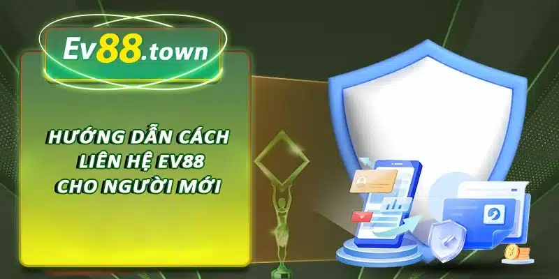 Hướng dẫn cách liên hệ EV88 đơn giản cho người mới tham khảo